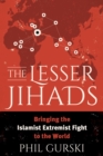 The Lesser Jihads : Bringing the Islamist Extremist Fight to the World - eBook
