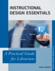Instructional Design Essentials : A Practical Guide for Librarians - Book