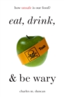 Eat, Drink, and Be Wary : How Unsafe Is Our Food? - Book
