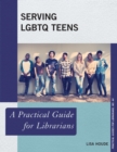 Serving LGBTQ Teens : A Practical Guide for Librarians - eBook