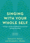 Singing with Your Whole Self : A Singer's Guide to Feldenkrais Awareness through Movement - Book