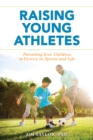 Raising Young Athletes : Parenting Your Children to Victory in Sports and Life - Book