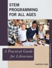 STEM Programming for All Ages : A Practical Guide for Librarians - Book