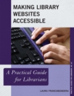 Making Library Websites Accessible : A Practical Guide for Librarians - Book