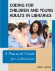 Coding for Children and Young Adults in Libraries : A Practical Guide for Librarians - eBook