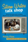 Sitcom Writers Talk Shop : Behind the Scenes with Carl Reiner, Norman Lear, and Other Geniuses of TV Comedy - Book