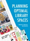 Planning Optimal Library Spaces : Principles, Processes, and Practices - eBook