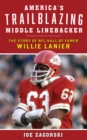 America's Trailblazing Middle Linebacker : The Story of NFL Hall of Famer Willie Lanier - Book