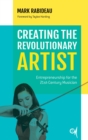 Creating the Revolutionary Artist : Entrepreneurship for the 21st-Century Musician - eBook