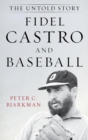 Fidel Castro and Baseball : The Untold Story - eBook