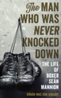 The Man Who Was Never Knocked Down : The Life of Boxer Sean Mannion - Book