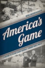 America's Game : A History of Major League Baseball through World War II - Book