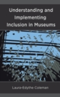 Understanding and Implementing Inclusion in Museums - Book