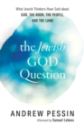 Jewish God Question : What Jewish Thinkers Have Said about God, the Book, the People, and the Land - eBook