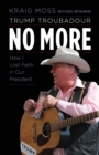 Trump Troubadour No More : How I Lost Faith in Our President - Book