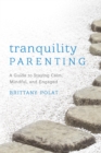 Tranquility Parenting : A Guide to Staying Calm, Mindful, and Engaged - eBook