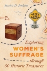 Exploring Women's Suffrage through 50 Historic Treasures - Book