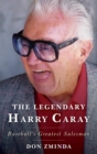 Legendary Harry Caray : Baseball's Greatest Salesman - eBook