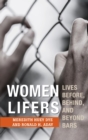 Women Lifers : Lives Before, Behind, and Beyond Bars - eBook