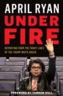 Under Fire : Reporting from the Front Lines of the Trump White House - Book