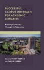 Successful Campus Outreach for Academic Libraries : Building Community through Collaboration - Book
