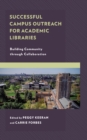 Successful Campus Outreach for Academic Libraries : Building Community through Collaboration - Book