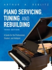 Piano Servicing, Tuning, and Rebuilding : A Guide for the Professional, Student, and Hobbyist - eBook