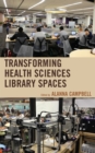 Transforming Health Sciences Library Spaces - Book