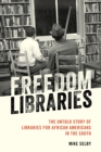 Freedom Libraries : The Untold Story of Libraries for African Americans in the South - eBook