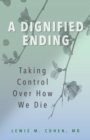 A Dignified Ending : Taking Control Over How We Die - Book