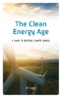 Clean Energy Age : A Guide to Beating Climate Change - eBook