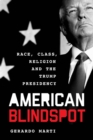 American Blindspot : Race, Class, Religion, and the Trump Presidency - eBook