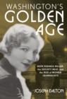 Washington's Golden Age : Hope Ridings Miller, the Society Beat, and the Rise of Women Journalists - Book