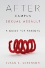 After Campus Sexual Assault : A Guide for Parents - Book