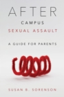 After Campus Sexual Assault : A Guide for Parents - eBook