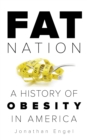 Fat Nation : A History of Obesity in America - eBook