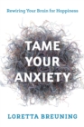 Tame Your Anxiety : Rewiring Your Brain for Happiness - eBook