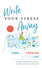 Write Your Stress Away : Tame the Tension in Your Life - Book