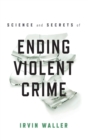 Science and Secrets of Ending Violent Crime - Book