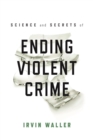 Science and Secrets of Ending Violent Crime - eBook