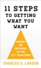 Eleven Steps to Getting What You Want : Persuasion and Influence in the 21st Century - Book