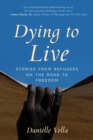 Dying to Live : Stories from Refugees on the Road to Freedom - Book