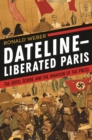 Dateline-Liberated Paris : The Hotel Scribe and the Invasion of the Press - eBook