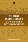 Change Management for Library Technologists : A LITA Guide - Book