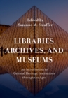 Libraries, Archives, and Museums : An Introduction to Cultural Heritage Institutions through the Ages - Book