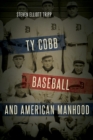 Ty Cobb, Baseball, and American Manhood - Book