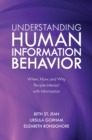 Understanding Human Information Behavior : When, How, and Why People Interact with Information - eBook