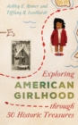 Exploring American Girlhood through 50 Historic Treasures - Book