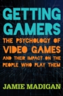 Getting Gamers : The Psychology of Video Games and Their Impact on the People who Play Them - Book