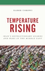 Temperature Rising : Iran's Revolutionary Guards and Wars in the Middle East - eBook
